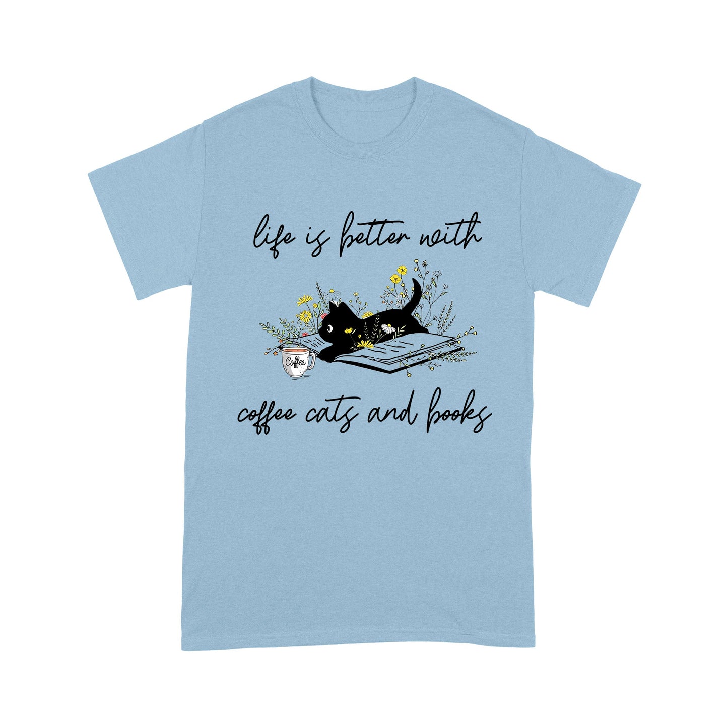 Life Is Better With Coffee Cats And Books Cat T-Shirt