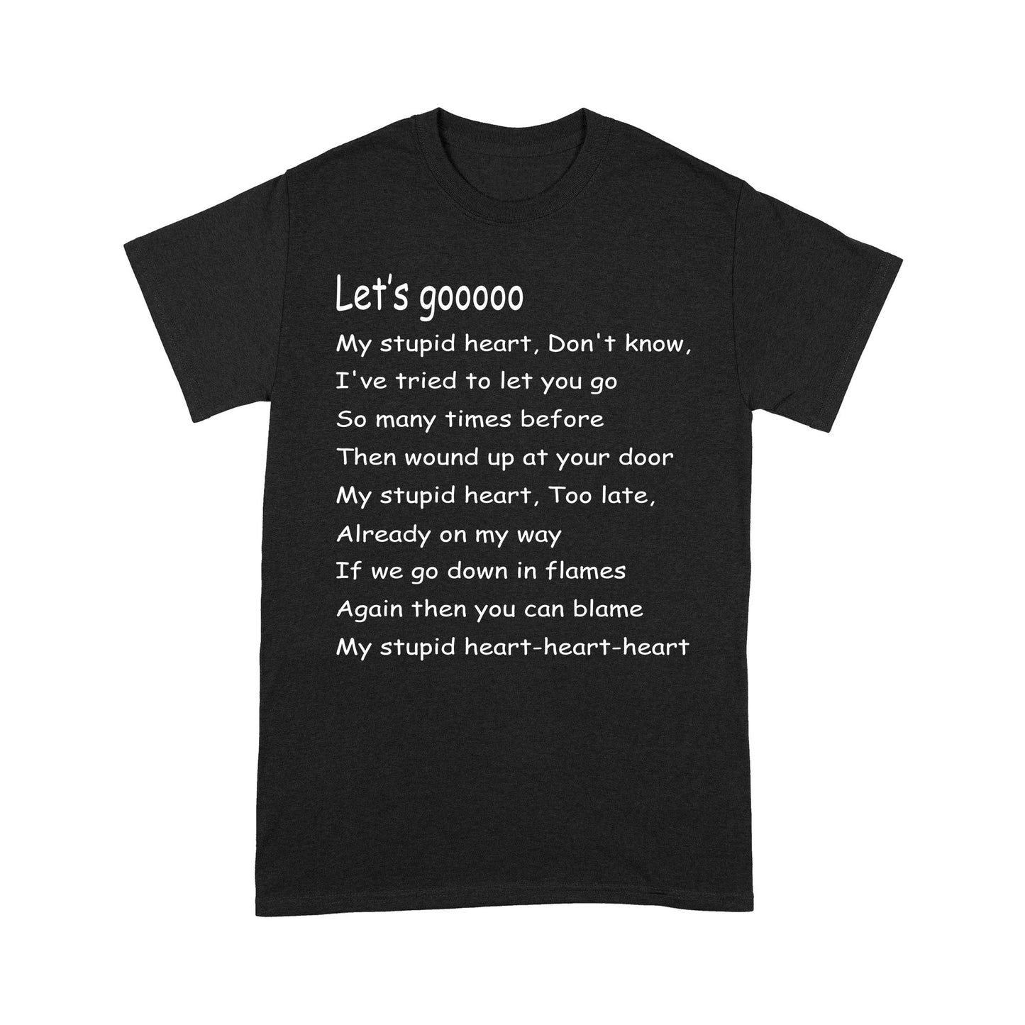 Let's Go My Stupid Heart T-Shirt