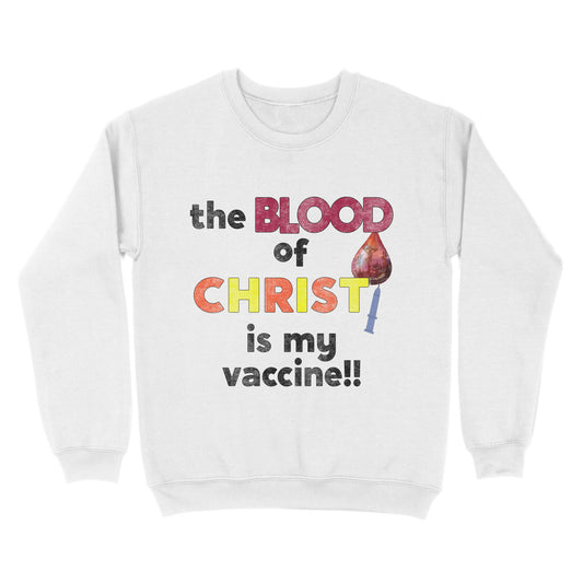 The Blood of Christ is My Vaccine!! - Standard Crew Neck Sweatshirt