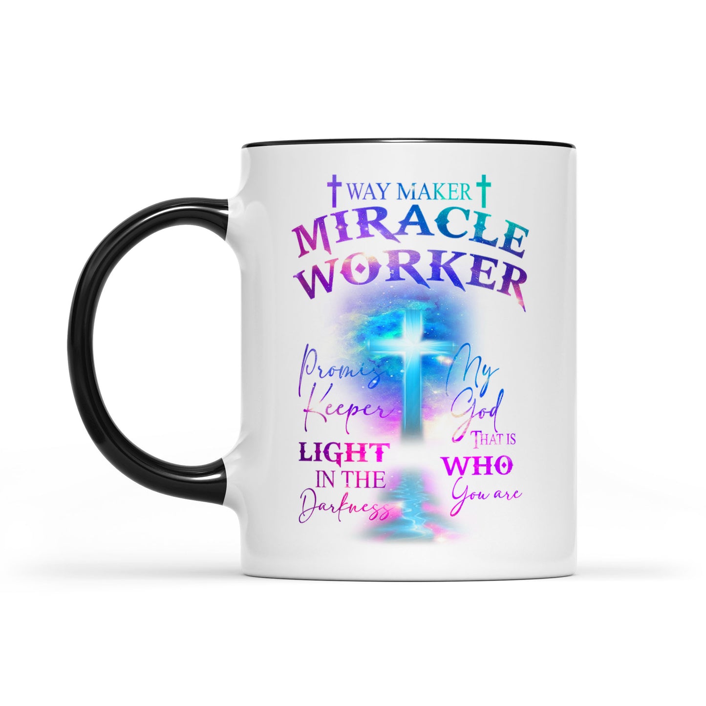 Accent Mug Way Maker Miracle Worker Promise Keeper Light In The Darkness My God That Is Who You Are