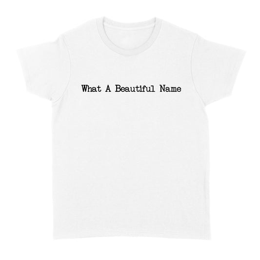 What A Beautiful Name God Jesus Standard Women's T-shirt