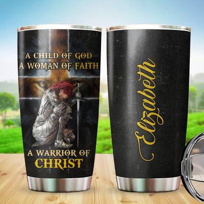 Personalized Woman Warrior A Child Of God, A Woman Of Faith, A Warrior Of Christ Tumbler