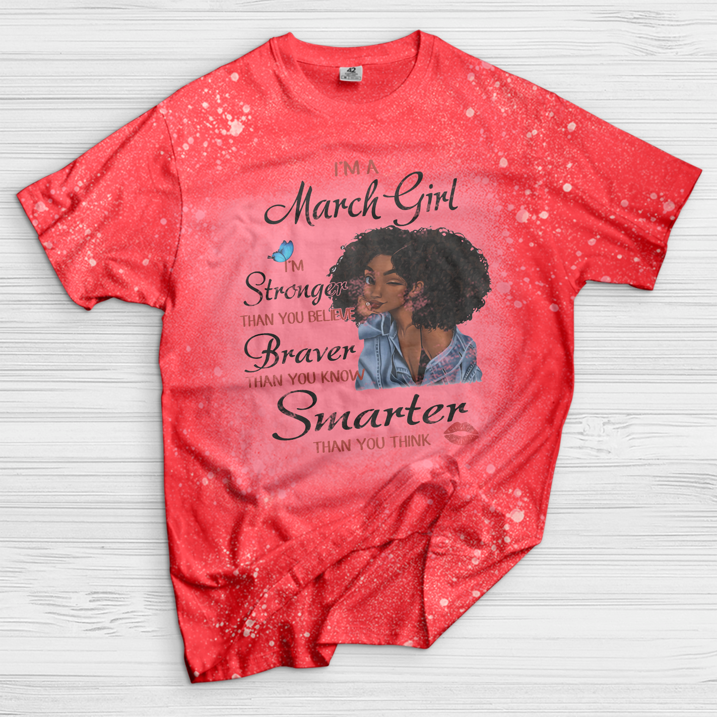 I’m A March Girl I’m Stronger Than You Believe Braver Than You Know Smarter Than You Think Black Girl Bleached T-Shirt