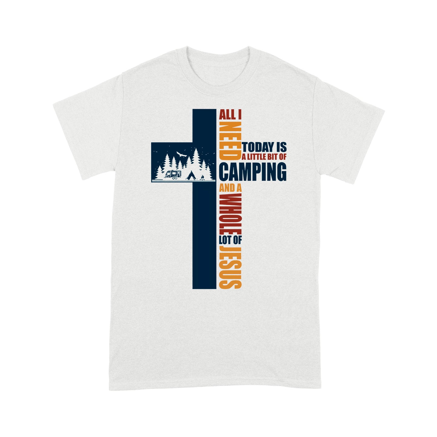 All I Need Today Is A Little Bit Of Camping And A Whole Lot Of Jesus Premium T-shirt