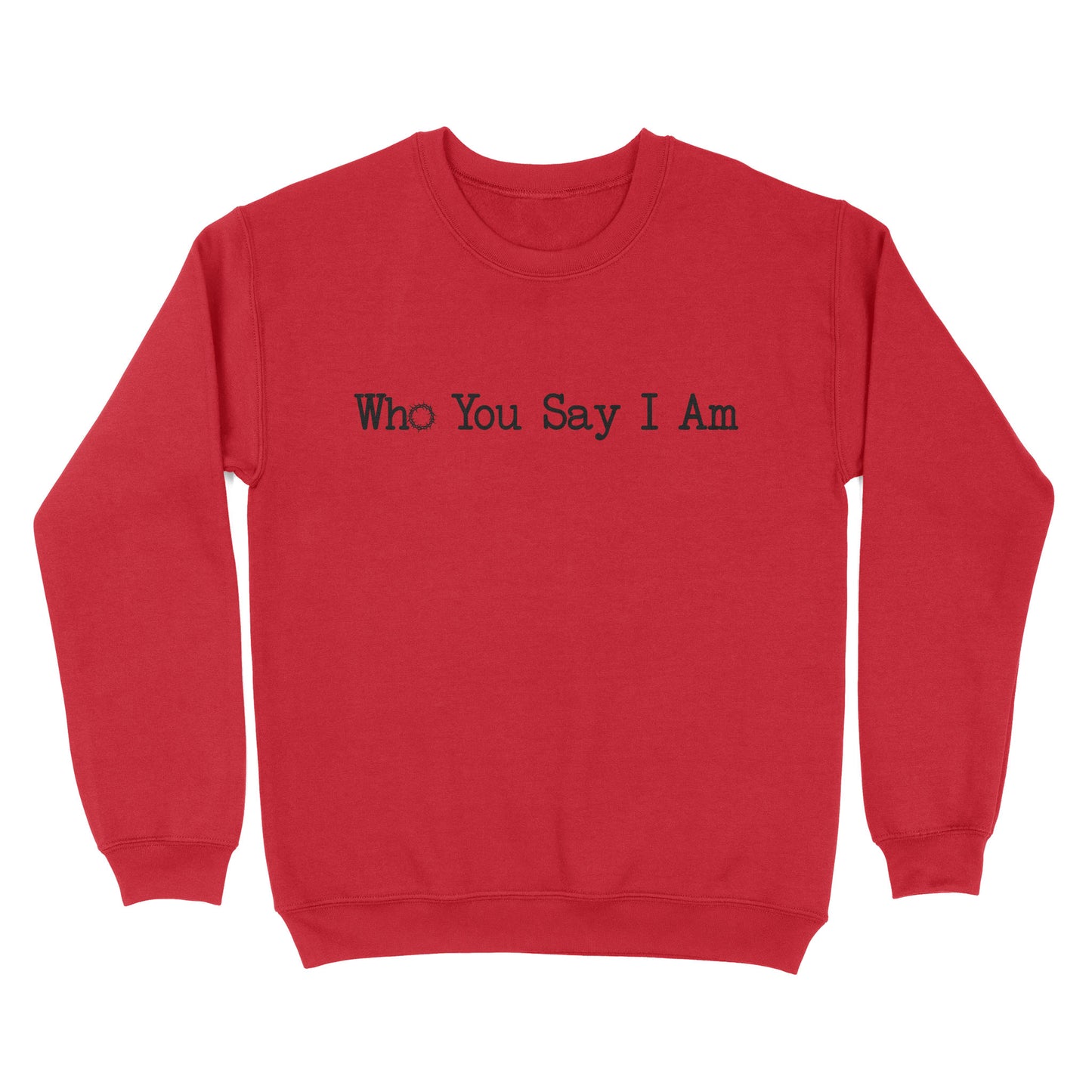 Who You Say I Am God Jesus Standard Crew Neck Sweatshirt