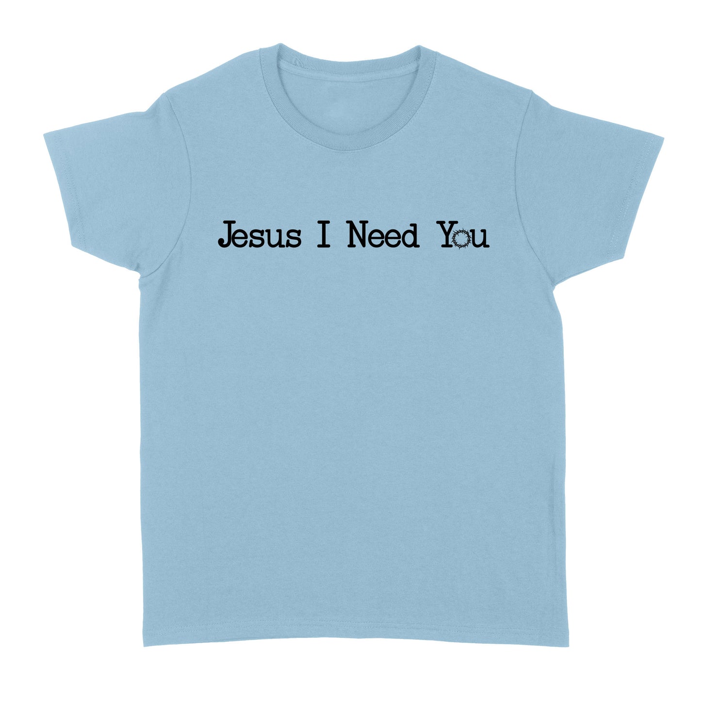 Jesus I Need You Standard Women's T-shirt