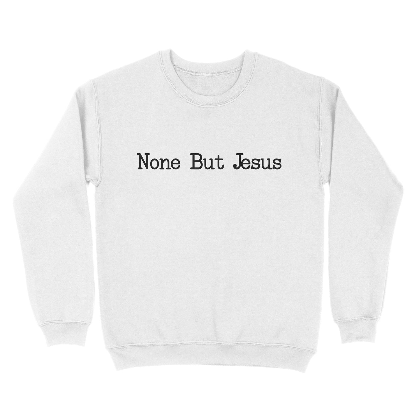 None But Jesus - Standard Crew Neck Sweatshirt