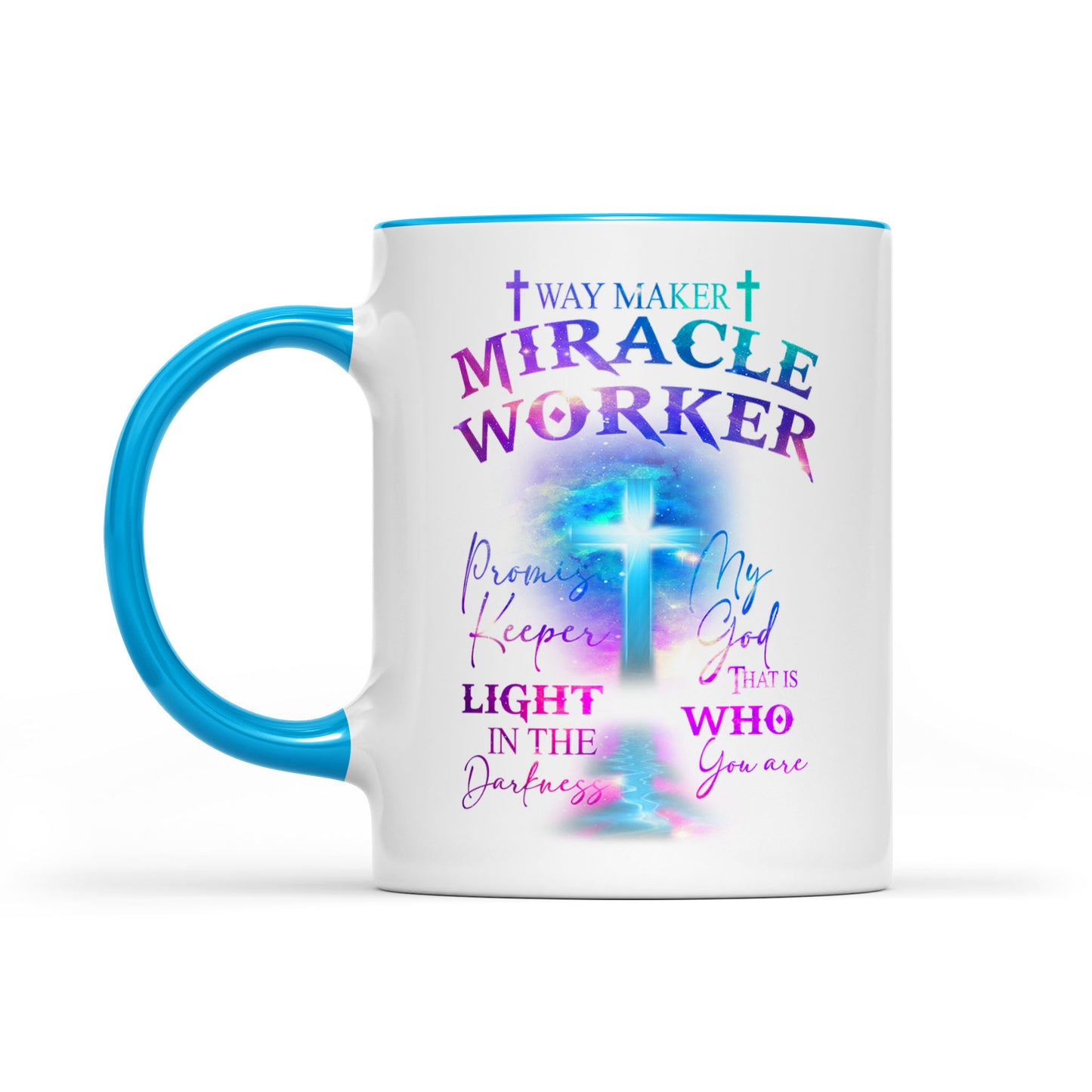 Accent Mug Way Maker Miracle Worker Promise Keeper Light In The Darkness My God That Is Who You Are