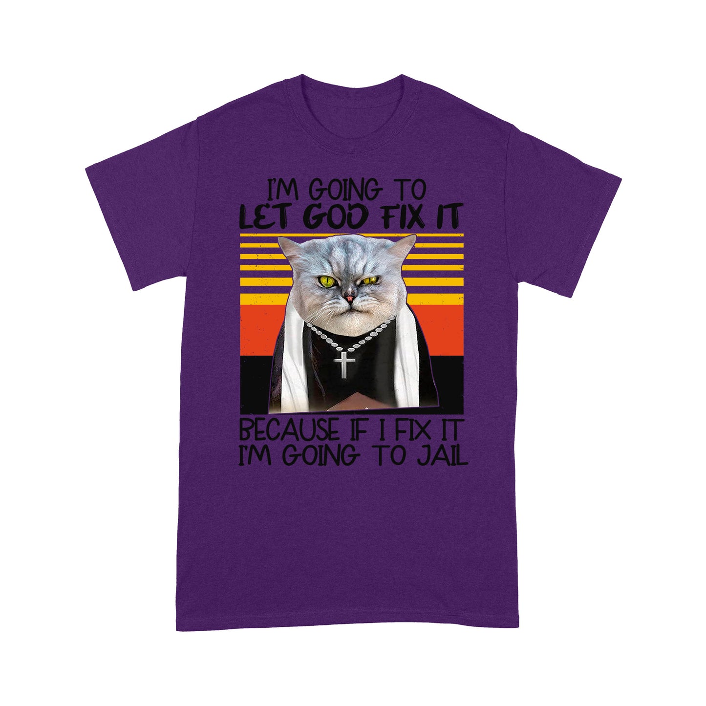 I'm Gonna Let God Fix It Because If I Fix It I'm Going To Jail Artwork of a Cat With a Cross Necklace Funny T-Shirt