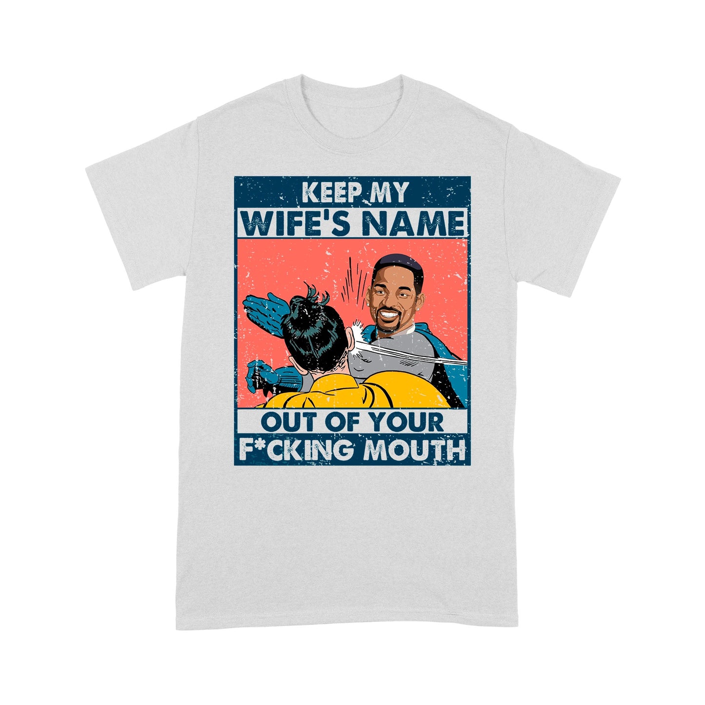 Keep My Wife’s Name Out Your Mouth,Will Smith, Oscar 2022 - Standard T-Shirt