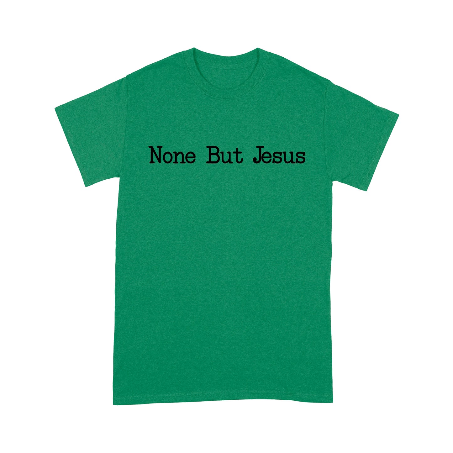 None But Jesus - Standard T-Shirt