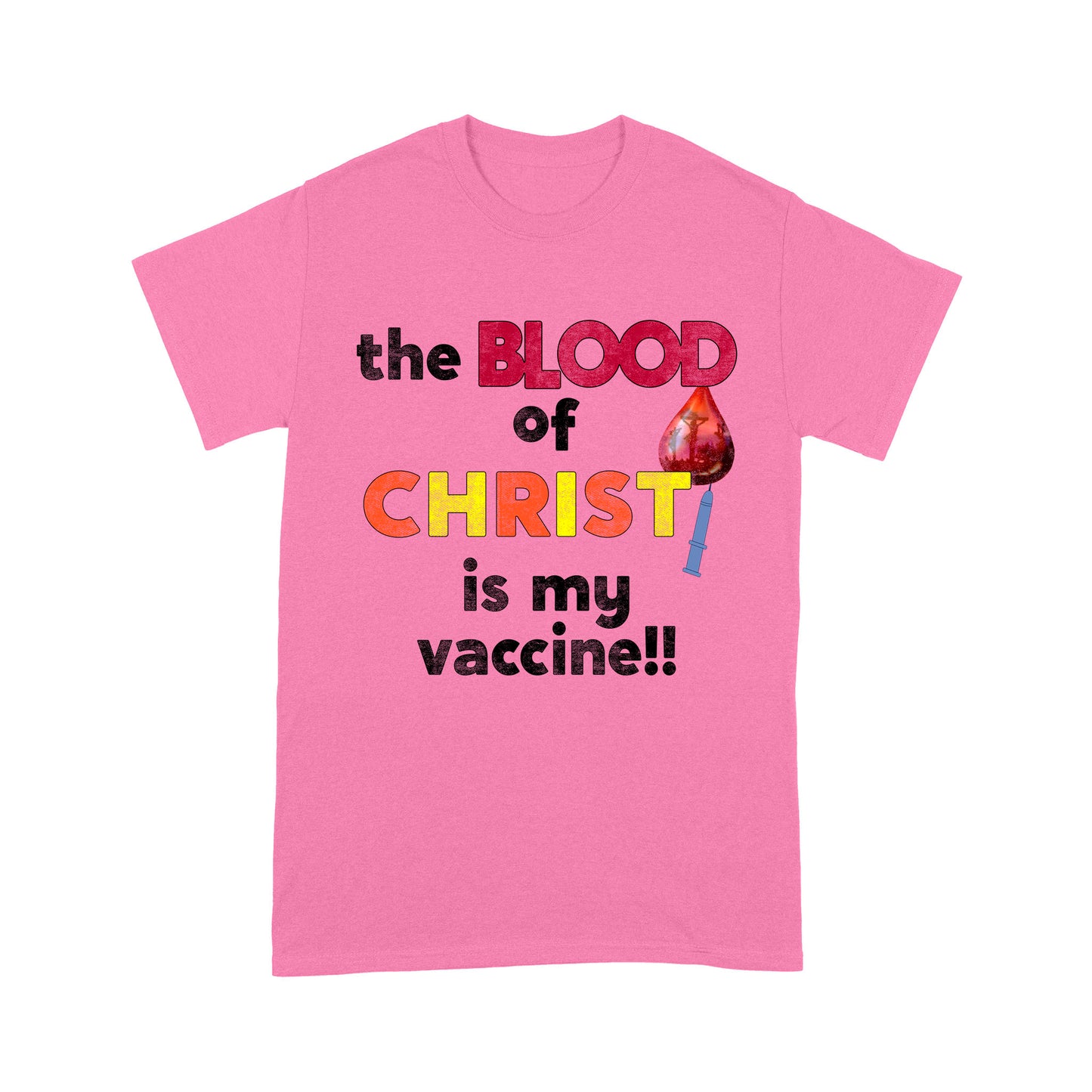 The Blood of Christ is My Vaccine!! T-Shirt