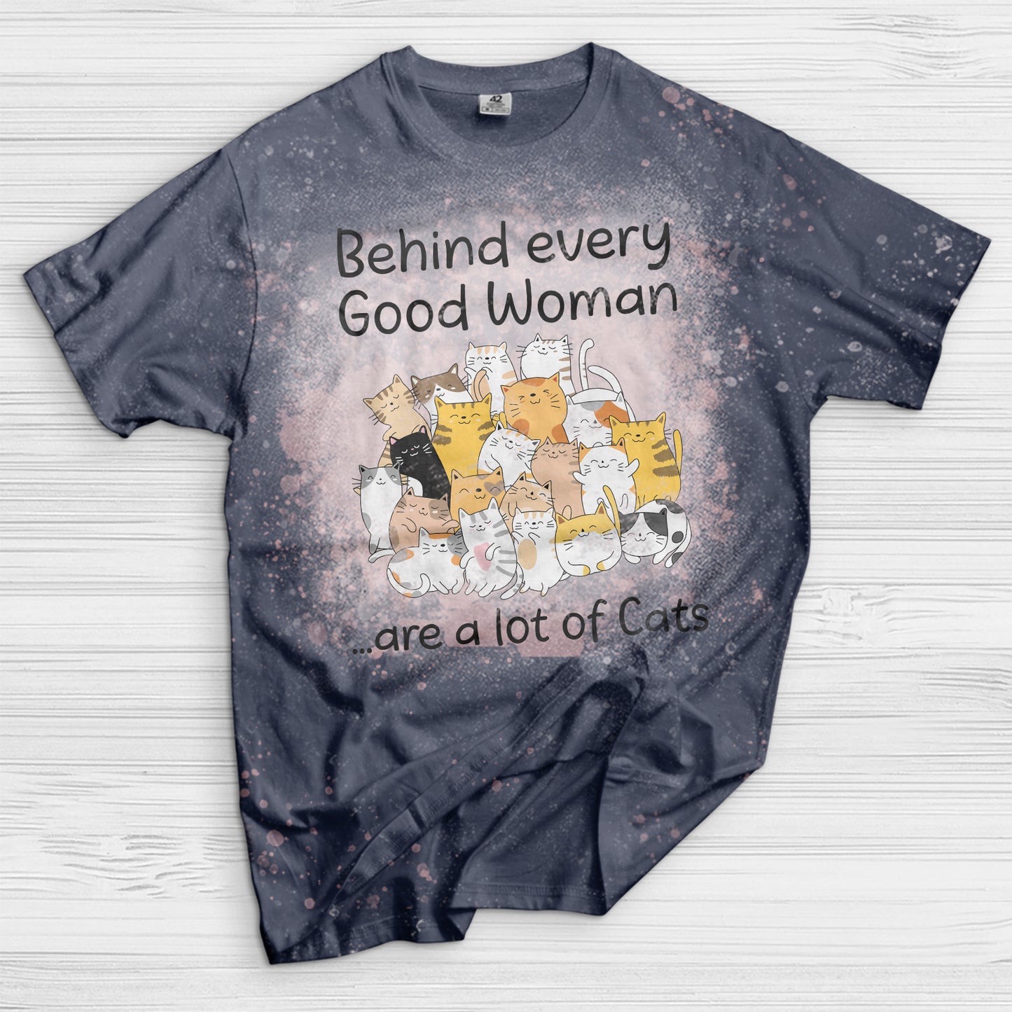 Behind every good woman are a lot of cats Bleached T-Shirt