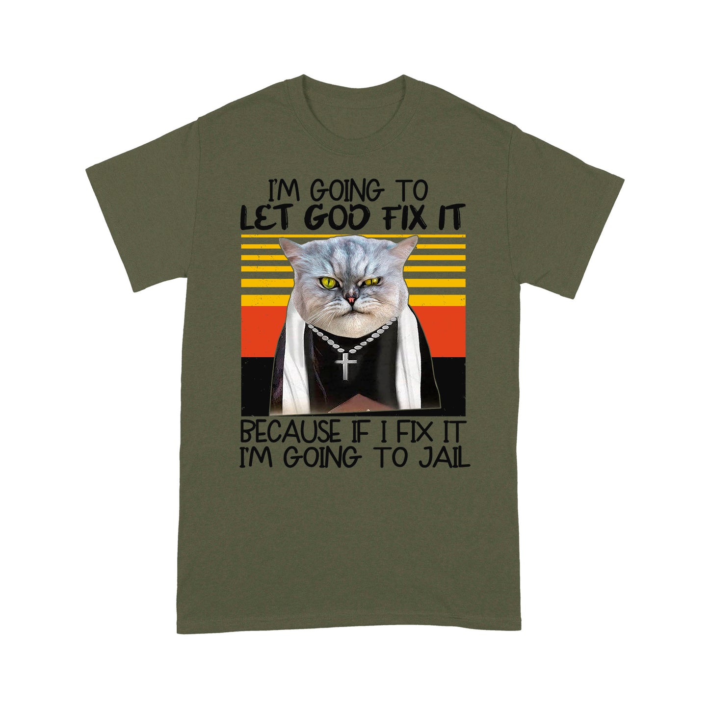 I'm Gonna Let God Fix It Because If I Fix It I'm Going To Jail Artwork of a Cat With a Cross Necklace Funny T-Shirt