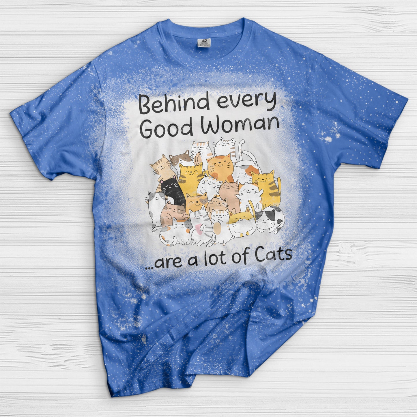 Behind every good woman are a lot of cats Bleached T-Shirt