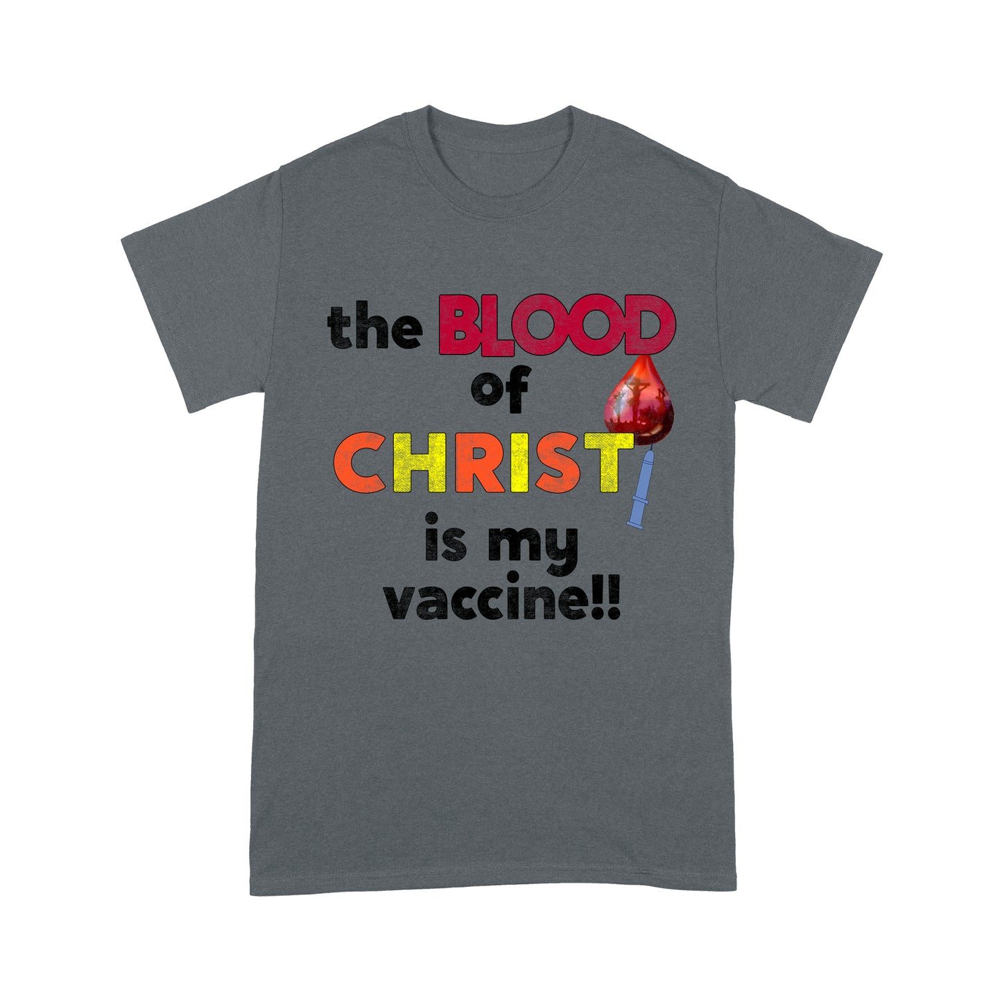 The Blood of Christ is My Vaccine!! T-Shirt