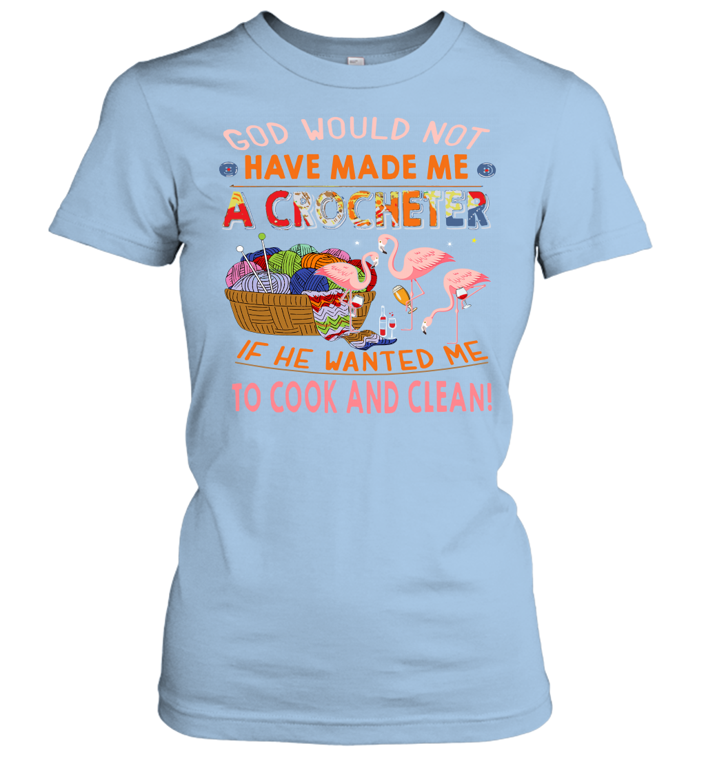 God Would Not Have Made Me A Crocheter Flamingo Women's T-Shirt