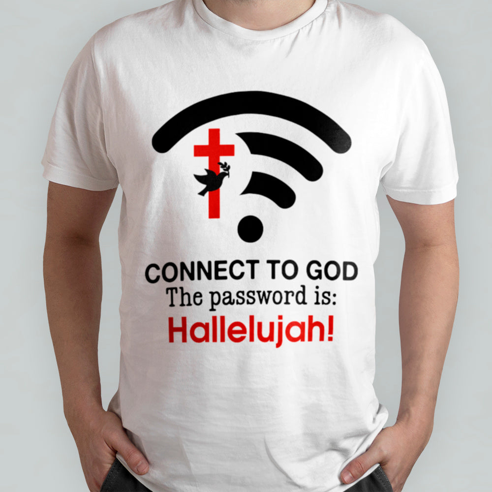 Connect To God The Password Is Hallelujah T-Shirt