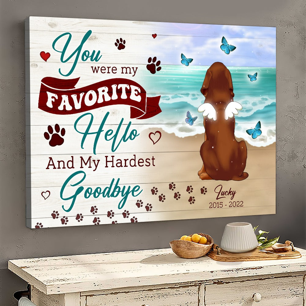 Personalized Dog You Were My Favorite Hello and My Hardest Goodbye Canvas Prints And Poster