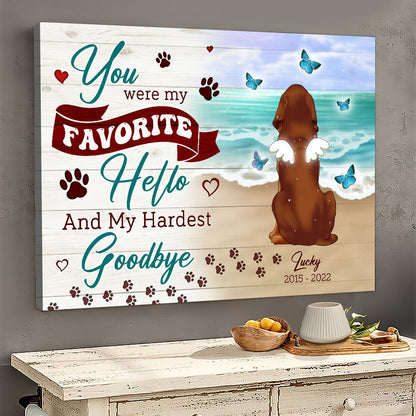 Personalized Dog You Were My Favorite Hello and My Hardest Goodbye Canvas Prints And Poster