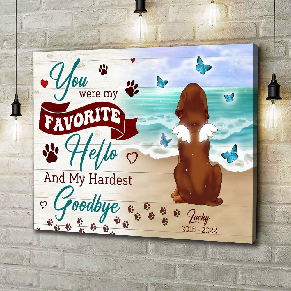 Personalized Dog You Were My Favorite Hello and My Hardest Goodbye Canvas Prints And Poster