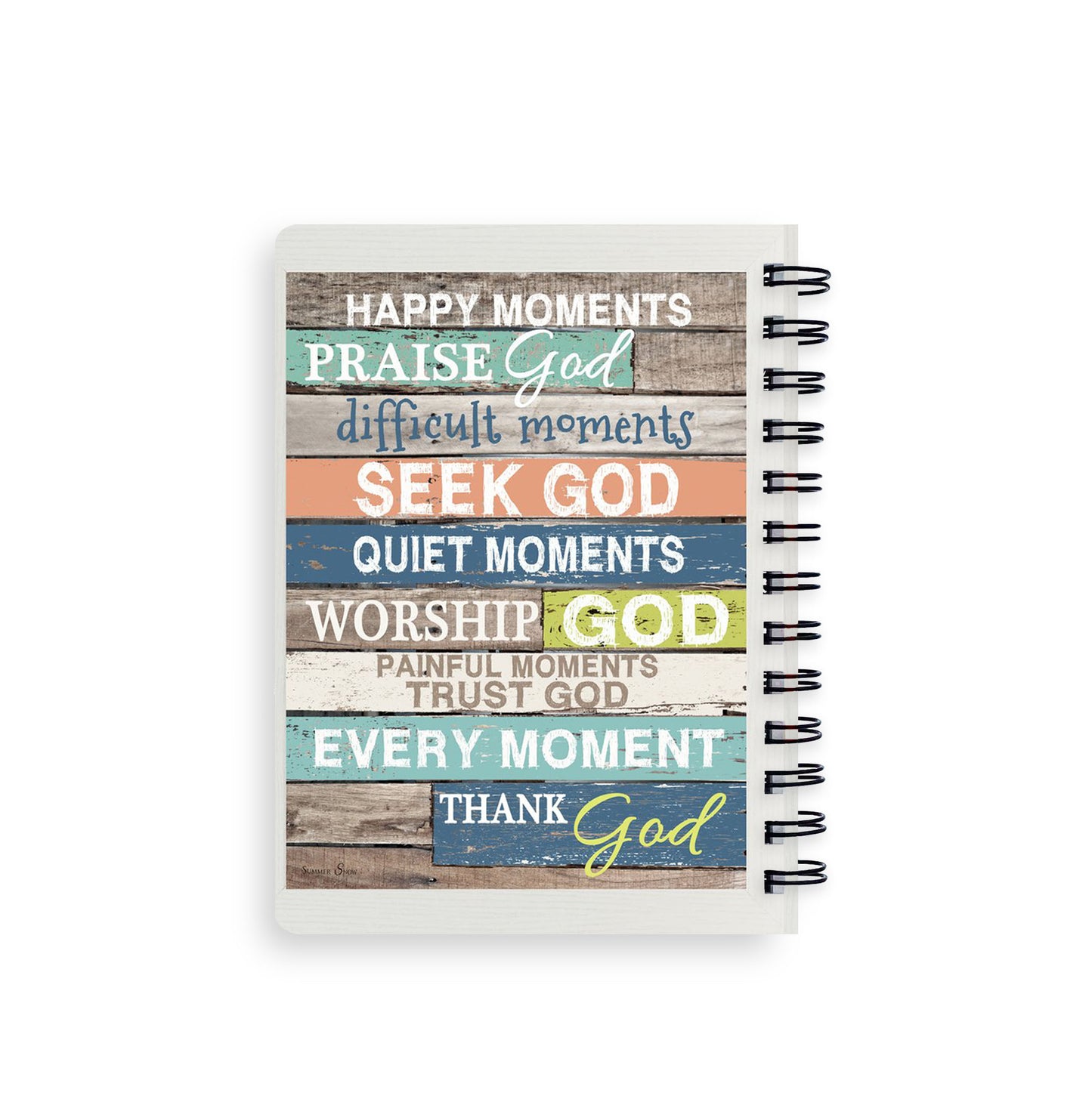 Happy Moments,Praise God. Difficult Moments, Seek God. Quiet Moments, Worship God. Painful Moments, Trust God. Every Moment, Thank God Spiral Journal