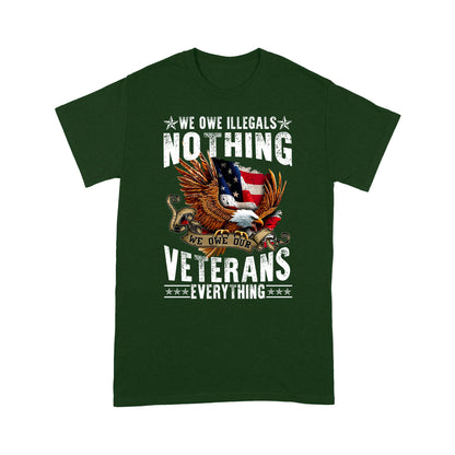 We Owe Illegals Nothing We Owe Our Veterans Everything T-Shirt