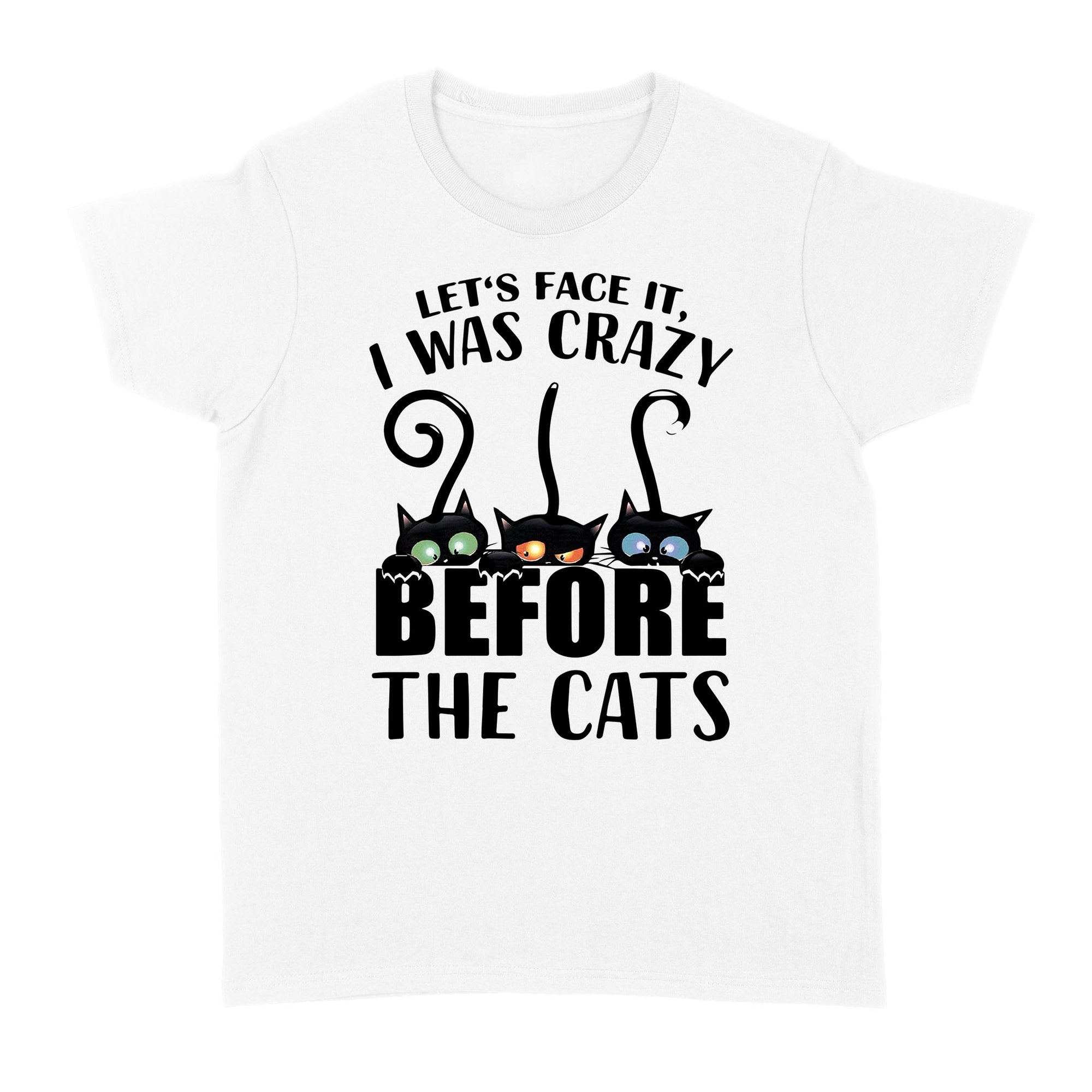 Let's face it i was crazy before the cats Standard Women's T-shirt