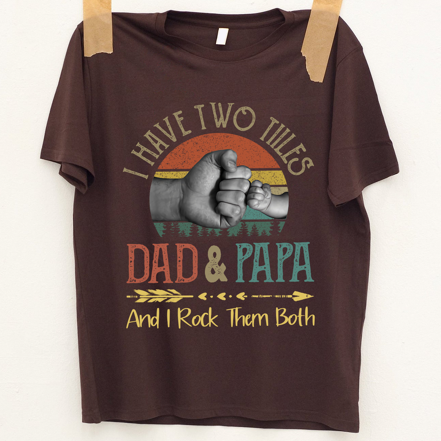 I have two titles dad and papa and i rock them both T-Shirt