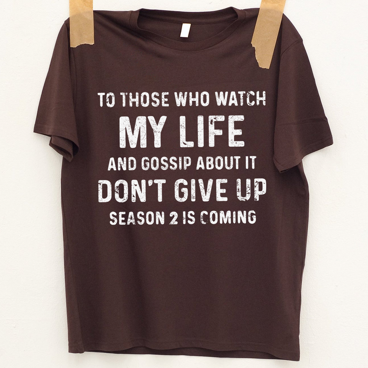 To those who watch my life and gossip about it don’t give up season 2 is coming Standard T-Shirt