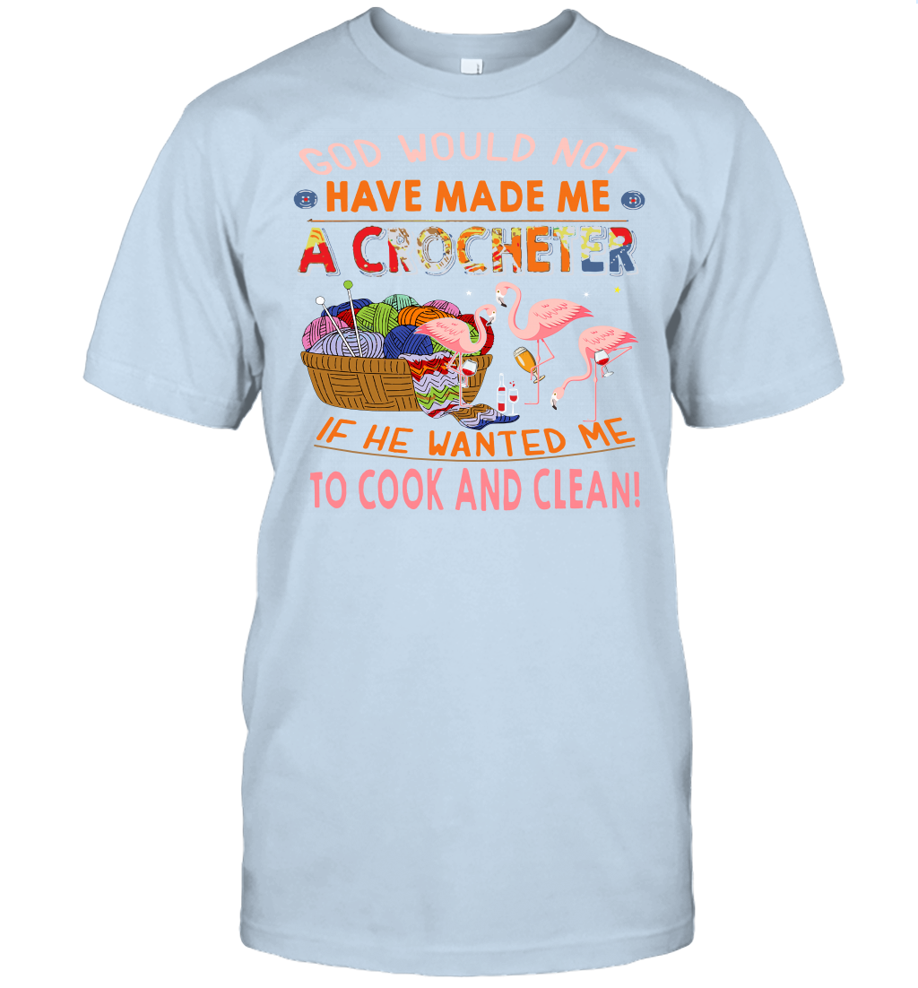 God Would Not Have Made Me A Crocheter Flamingo T-Shirt