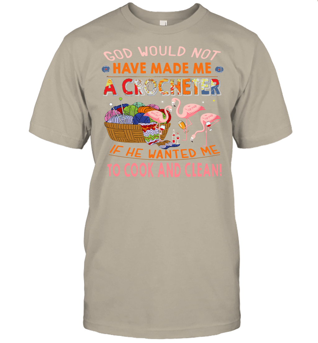 God Would Not Have Made Me A Crocheter Flamingo T-Shirt