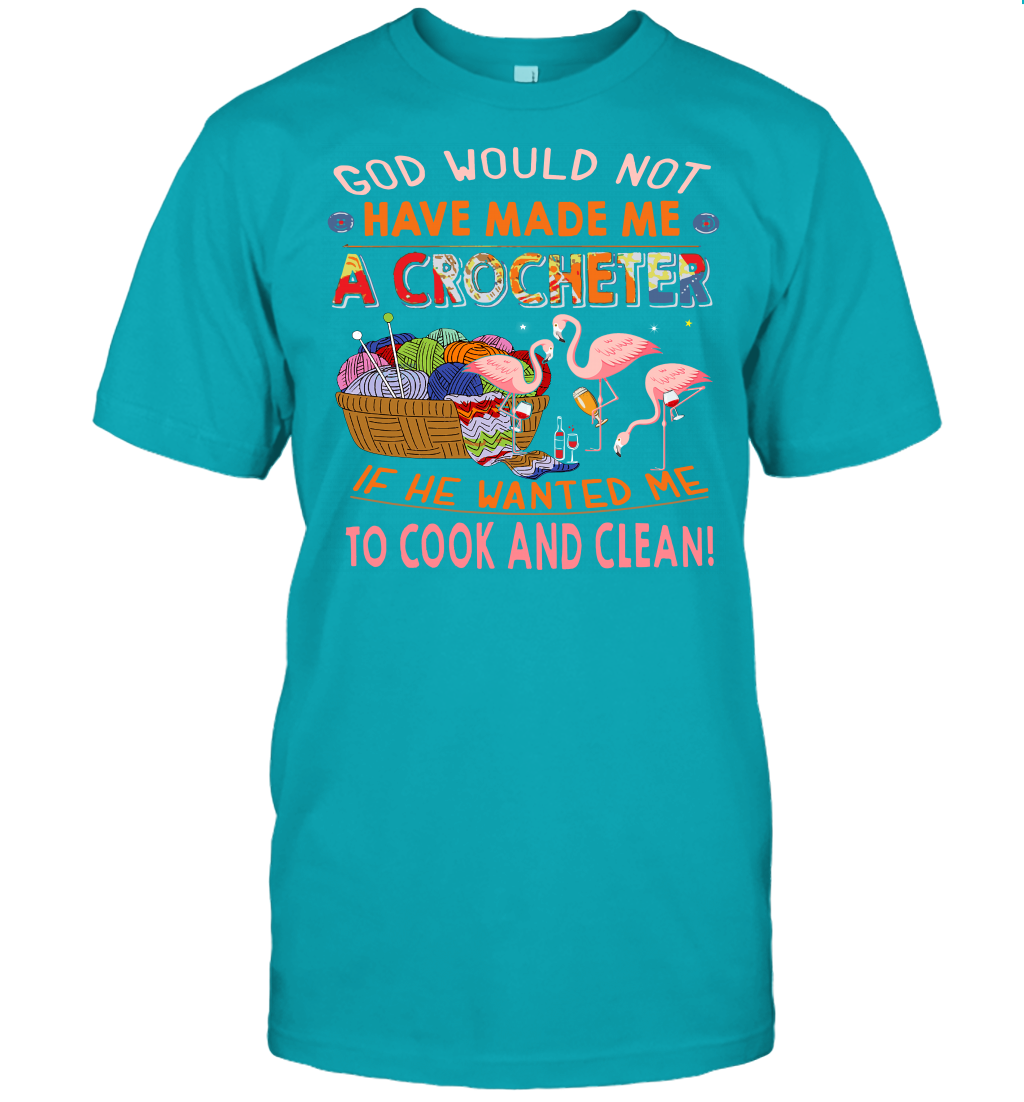 God Would Not Have Made Me A Crocheter Flamingo T-Shirt