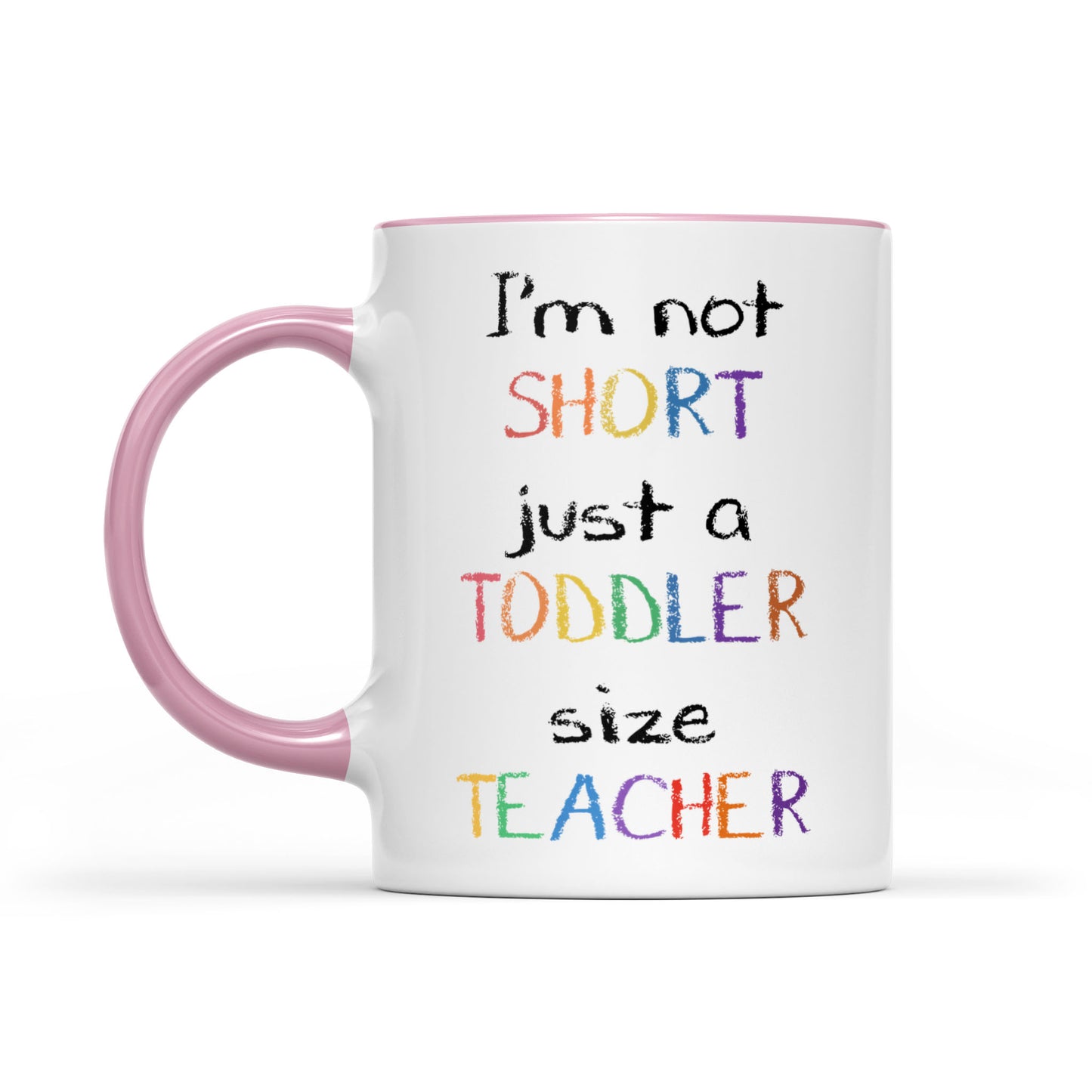 Accent Mug I’m Not Short Just A Toddler Size Teacher