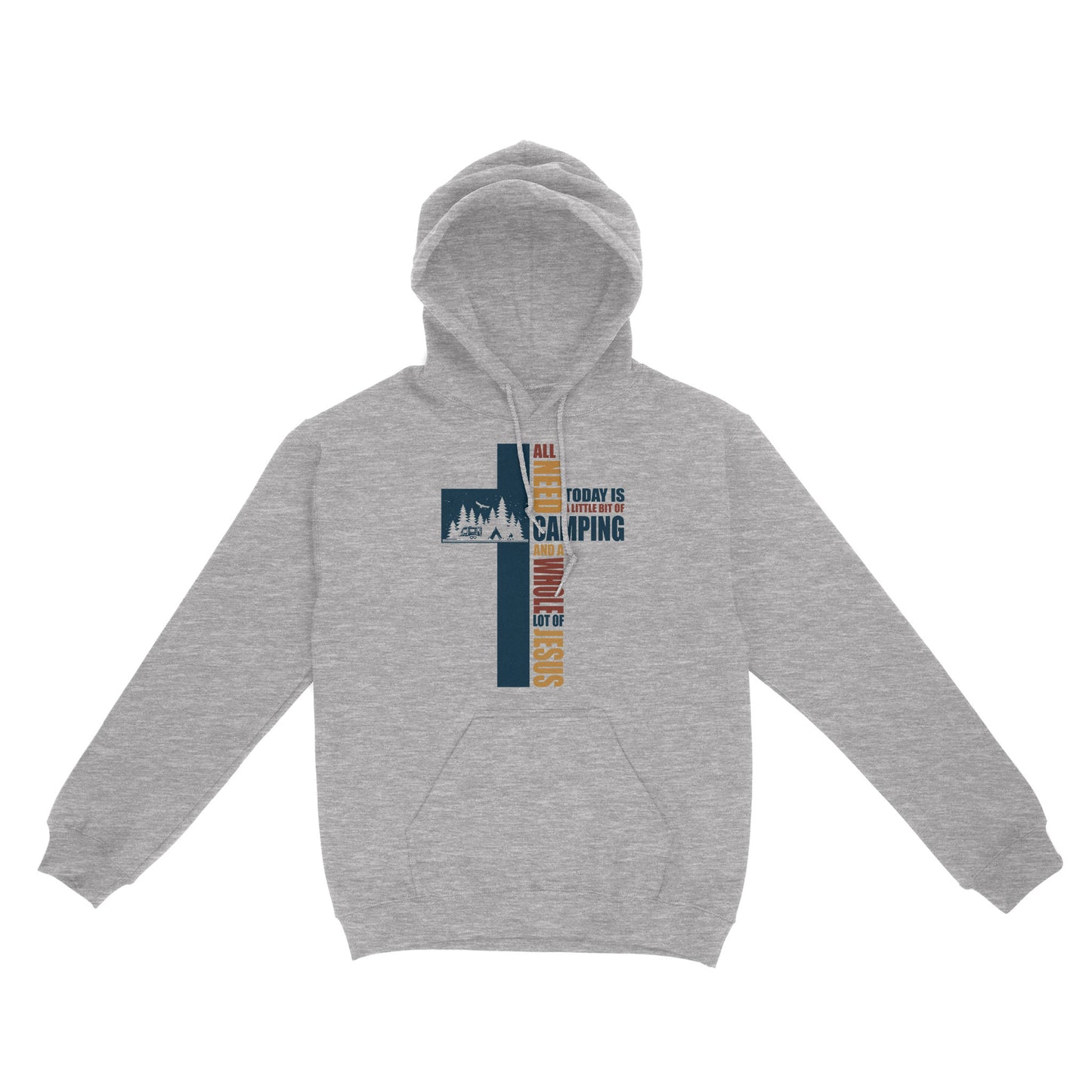 All I Need Today Is A Little Bit Of Camping And A Whole Lot Of Jesus Standard Hoodie