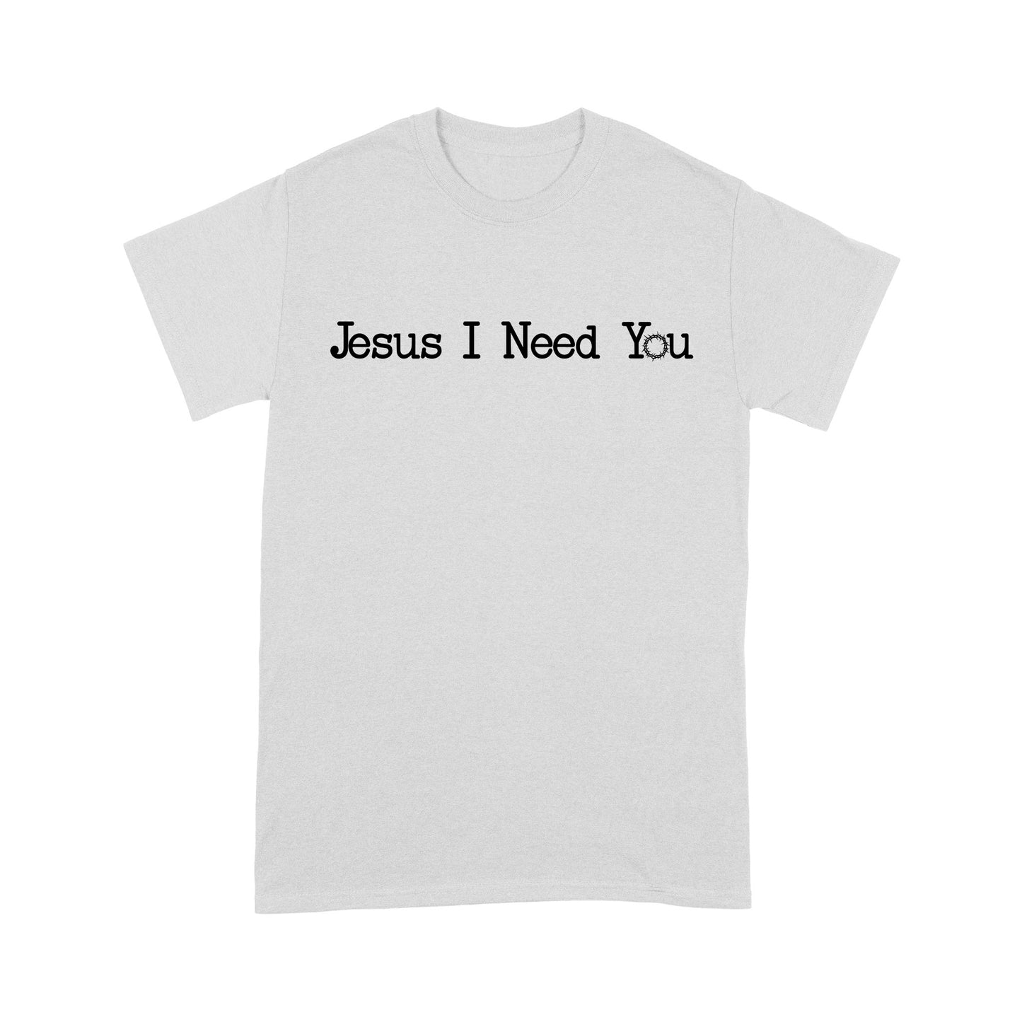 Jesus I Need You Standard T-Shirt