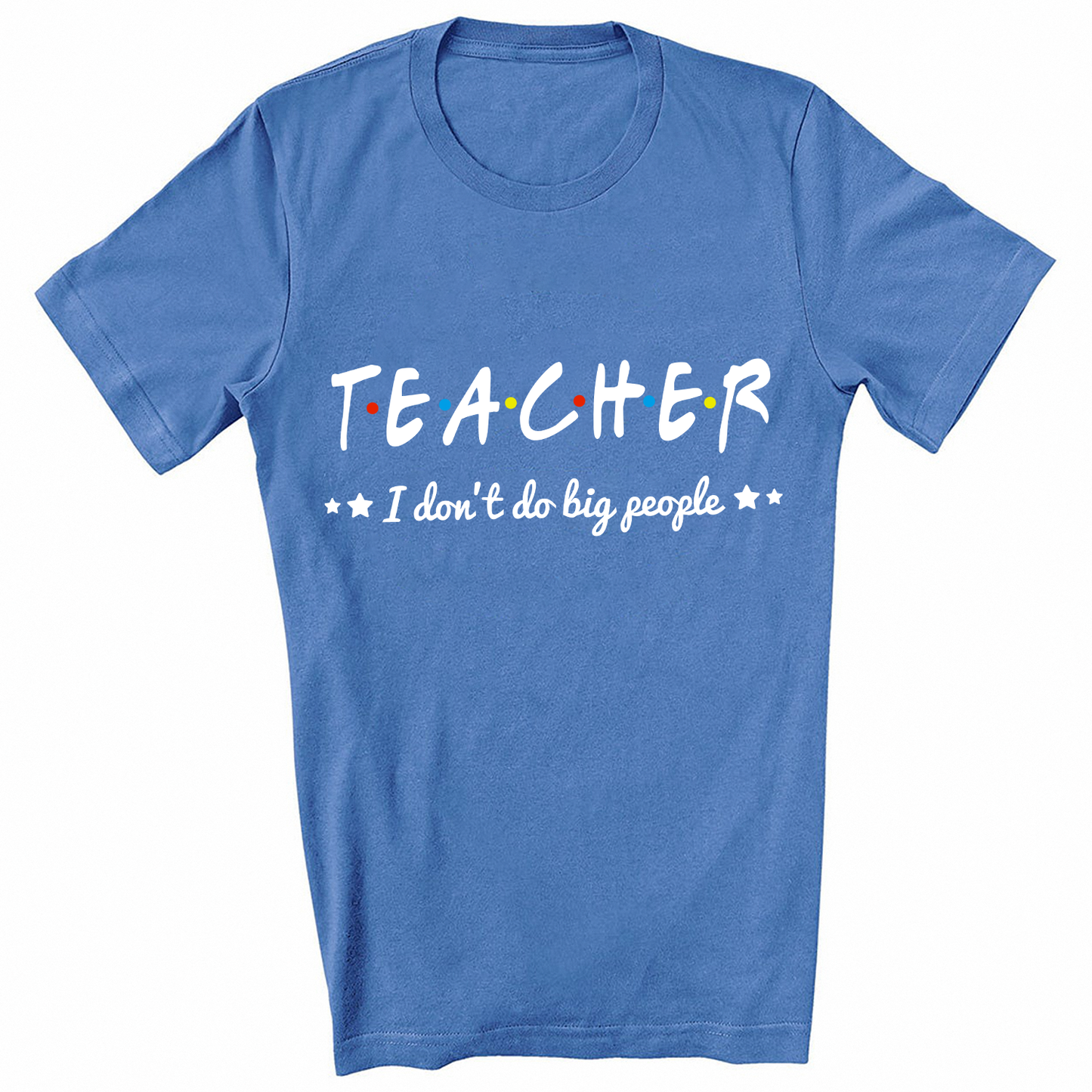 Teacher i don't do big people T-Shirt