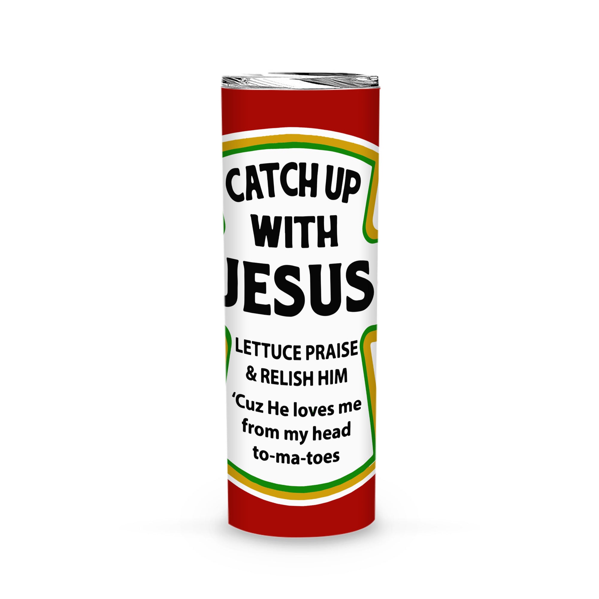 Catch up with Jesus lettuce praise and relish him cuz he loves Me from my head to ma toes Skinny Tumbler