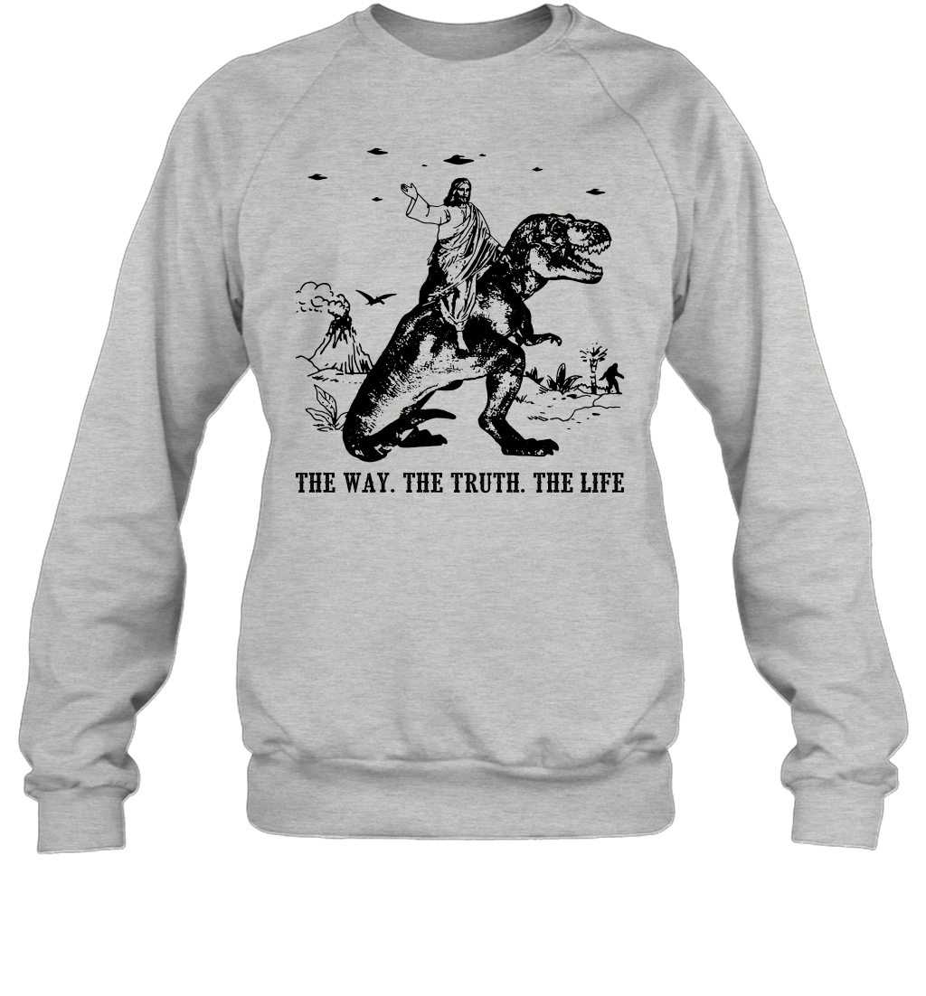 Jesus Riding Dinosaur The Way. The Truth. The Life Sweatshirt