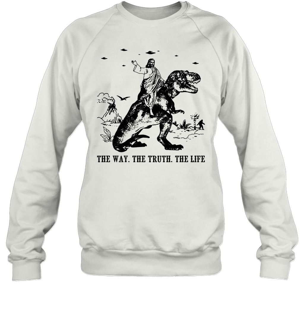 Jesus Riding Dinosaur The Way. The Truth. The Life Sweatshirt