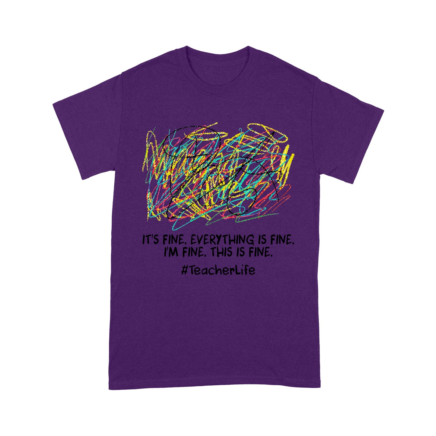 It's fine i'm fine everything is fine, i'm fine, this is fine, #TeacherLife - Standard T-Shirt