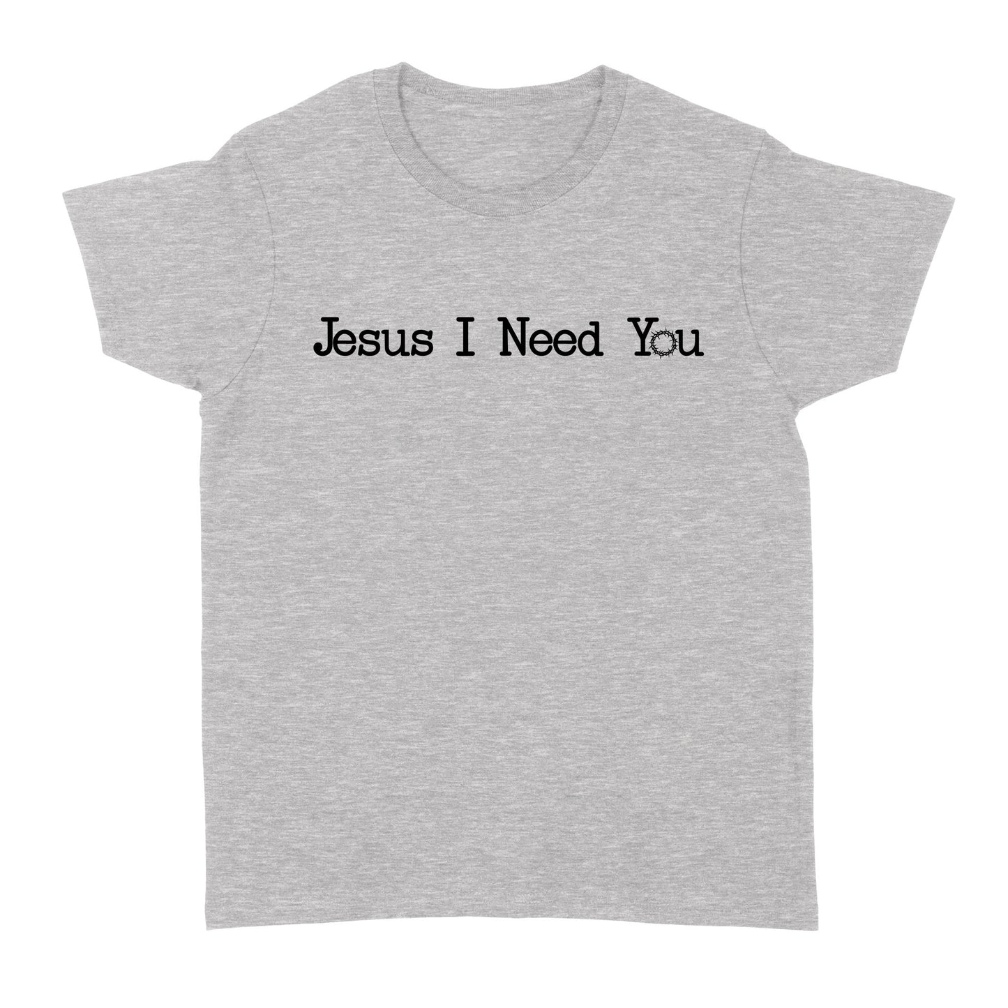 Jesus I Need You Standard Women's T-shirt