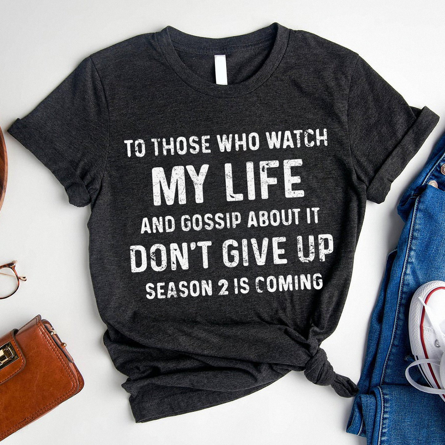 To those who watch my life and gossip about it don’t give up season 2 is coming Standard T-Shirt