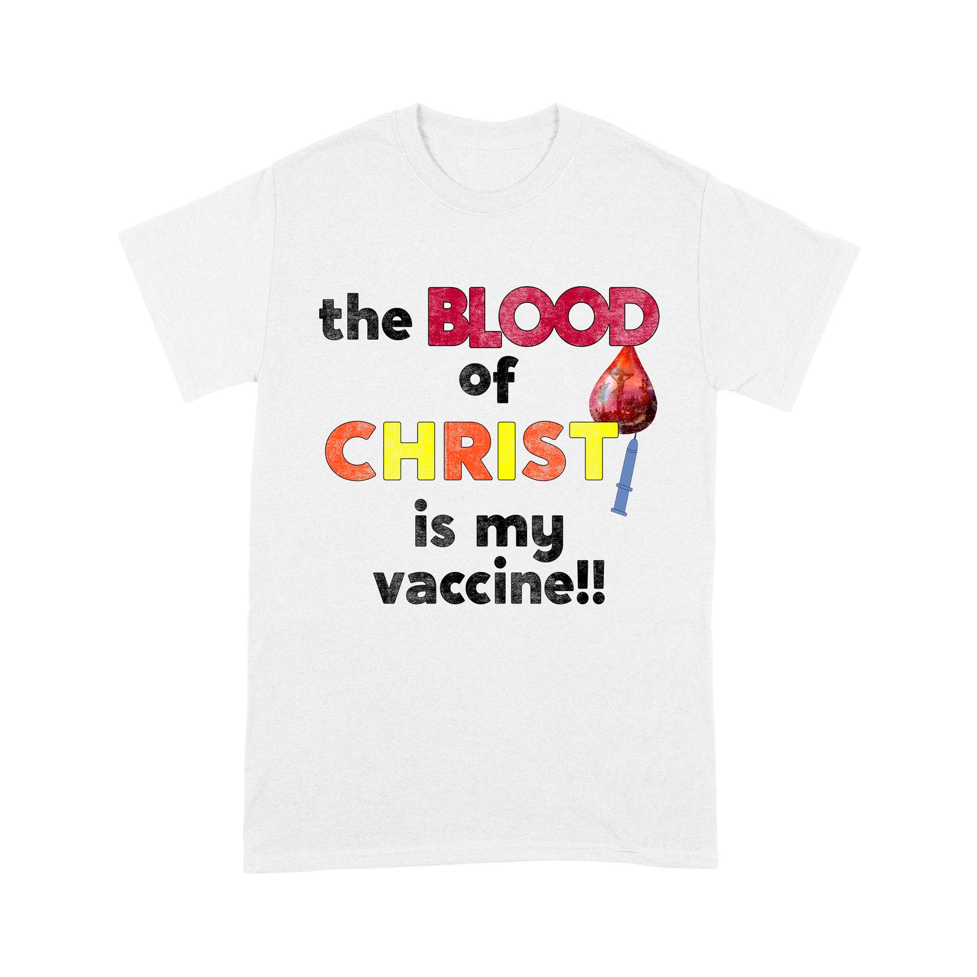The Blood of Christ is My Vaccine!! T-Shirt