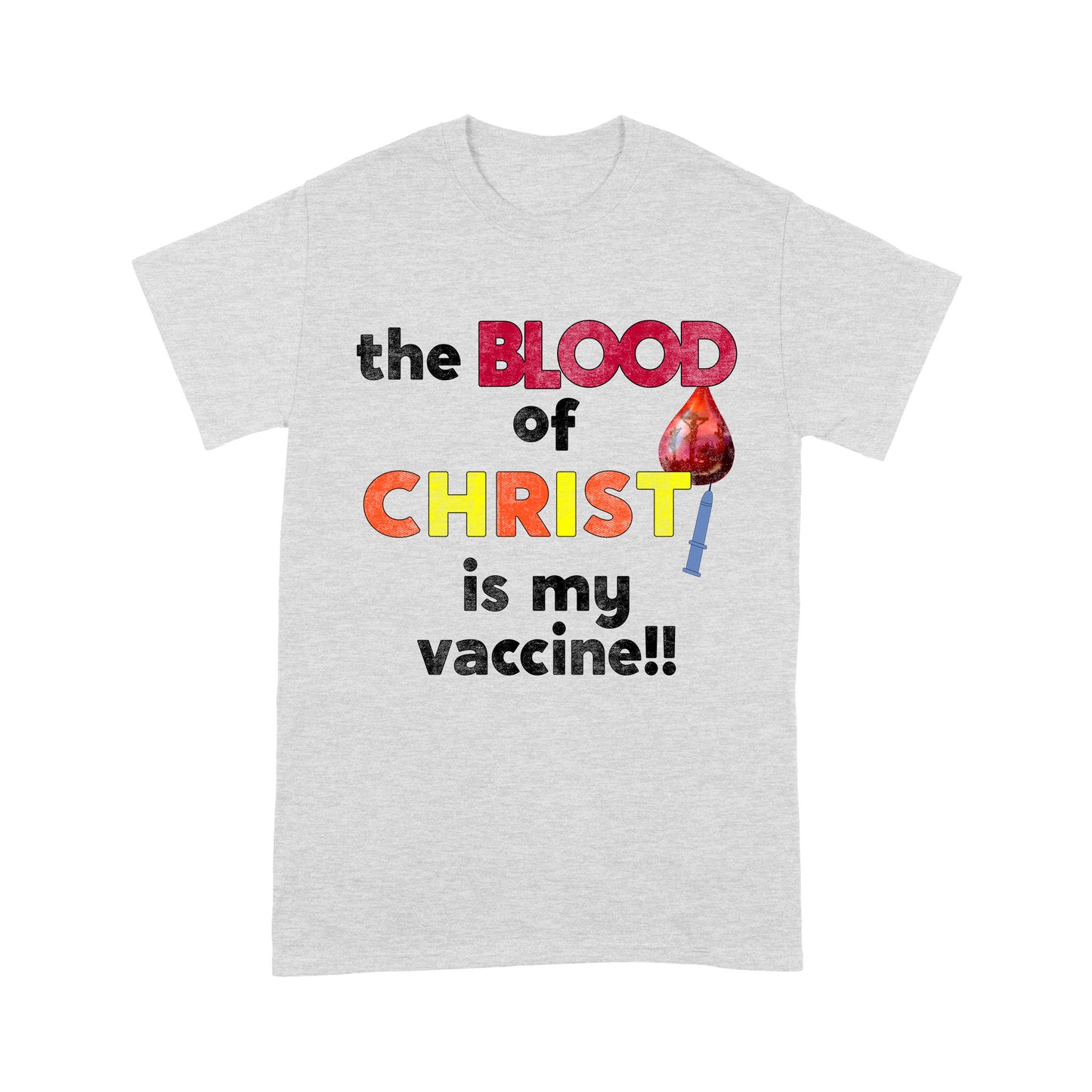 The Blood of Christ is My Vaccine!! T-Shirt