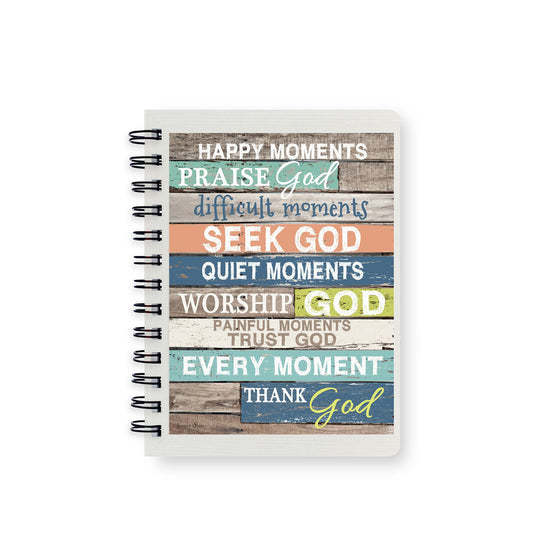 Happy Moments,Praise God. Difficult Moments, Seek God. Quiet Moments, Worship God. Painful Moments, Trust God. Every Moment, Thank God Spiral Journal