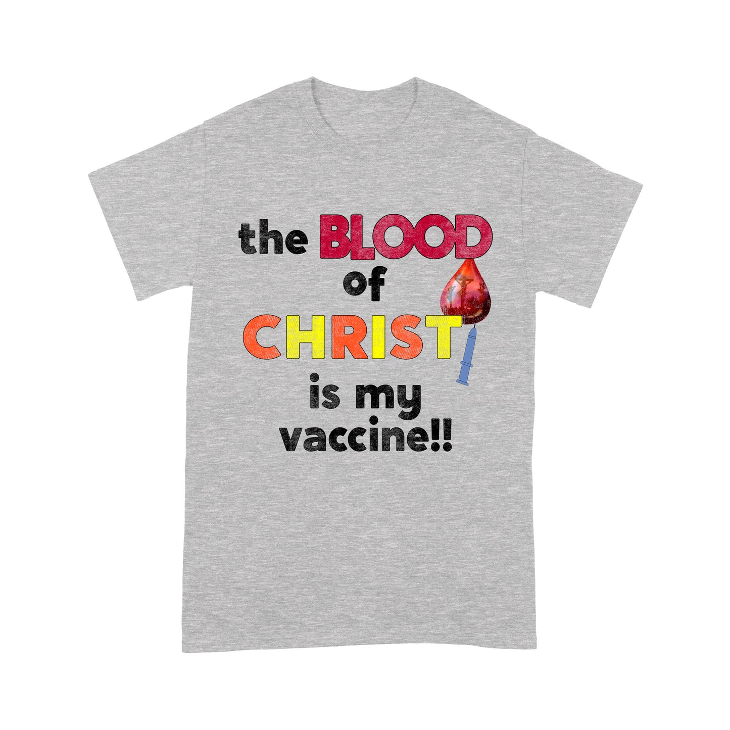 The Blood of Christ is My Vaccine!! T-Shirt