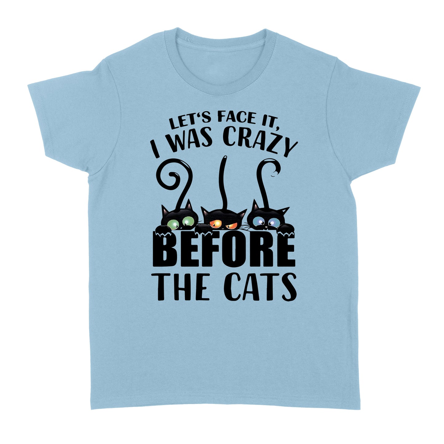 Let's face it i was crazy before the cats Standard Women's T-shirt