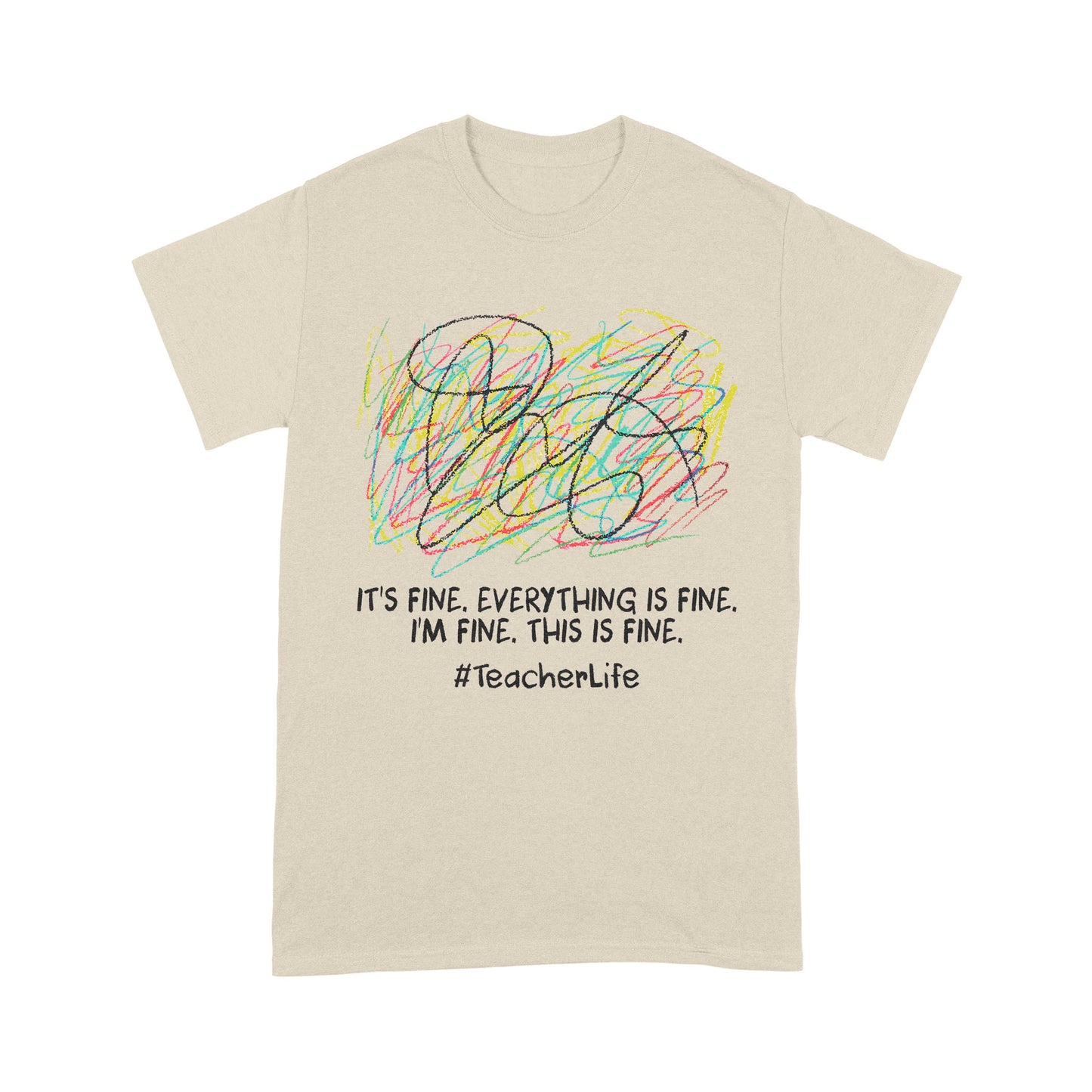 It's fine i'm fine everything is fine, i'm fine, this is fine, #TeacherLife - Standard T-Shirt