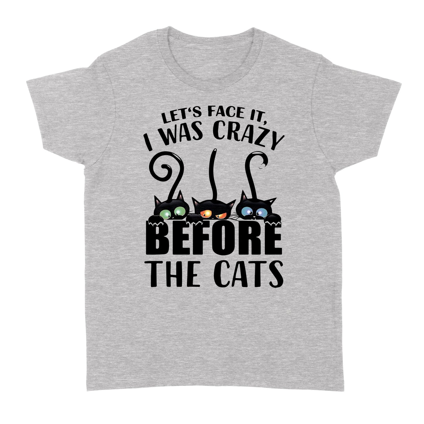 Let's face it i was crazy before the cats Standard Women's T-shirt